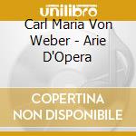 Carl Maria Von Weber - Arie D'Opera cd
