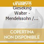 Gieseking Walter - Mendelssohn / Grieg cd musicale di Gieseking Walter