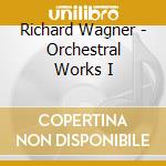 Richard Wagner - Orchestral Works I cd musicale