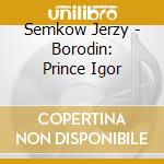 Semkow Jerzy - Borodin: Prince Igor cd