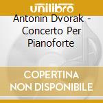 Antonin Dvorak - Concerto Per Pianoforte cd