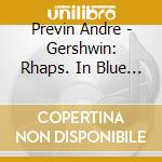 Previn Andre - Gershwin: Rhaps. In Blue / Ame cd musicale di Previn Andre