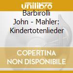Barbirolli John - Mahler: Kindertotenlieder cd musicale di Barbirolli John