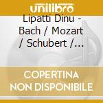 Lipatti Dinu - Bach / Mozart / Schubert / Sca cd