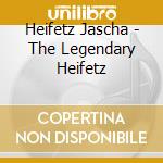 Heifetz Jascha - The Legendary Heifetz cd musicale di Heifetz Jascha