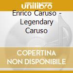 Enrico Caruso - Legendary Caruso cd