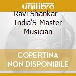 Ravi Shankar - India'S Master Musician cd musicale di Ravi Shankar
