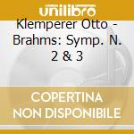 Klemperer Otto - Brahms: Symp. N. 2 & 3 cd musicale di Otto Klemperer