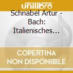 Schnabel Artur - Bach: Italienisches Konzert/Chromatische Fant cd musicale