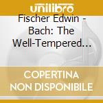 Fischer Edwin - Bach: The Well-Tempered Clavier (3 Cd) cd
