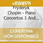 Fryderyk Chopin - Piano Concertos 1 And 2 cd