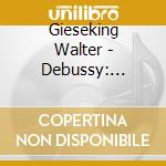 Gieseking Walter - Debussy: Preludes Books I & I cd musicale di Gieseking Walter