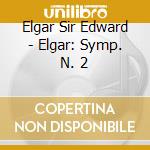 Elgar Sir Edward - Elgar: Symp. N. 2 cd musicale di Elgar Sir Edward