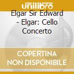 Elgar Sir Edward - Elgar: Cello Concerto cd