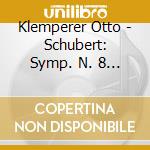 Klemperer Otto - Schubert: Symp. N. 8 & 9 cd musicale di Otto Klemperer