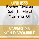 Fischer-Dieskau Dietrich - Great Moments Of cd