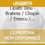 Lipatti Dinu - Brahms / Chopin / Enescu / Lis cd musicale di Lipatti Dinu