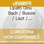 Lipatti Dinu - Bach / Busoni / Liszt / Bartok cd