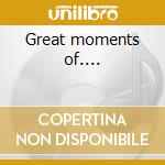 Great moments of.... cd