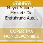 Meyer Sabine - Mozart: Die Entfuhrung Aus Dem cd