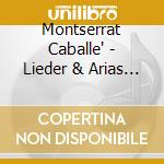 Montserrat Caballe' - Lieder & Arias (2 Cd) cd musicale