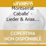 Montserrat Caballe' - Lieder & Arias (2 Cd) cd