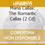 Maria Callas: The Romantic Callas (2 Cd) cd