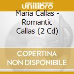 Maria Callas - Romantic Callas (2 Cd) cd