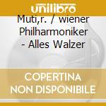 Muti,r. / wiener Philharmoniker - Alles Walzer cd musicale di MUTI R.
