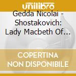 Gedda Nicolai - Shostakovich: Lady Macbeth Of Mtsensk (2 Cd) cd musicale di Mstisla Rostropovich