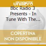 Bbc Radio 3 Presents - In Tune With The Piano / Various cd
