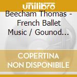 Beecham Thomas - French Ballet Music / Gounod / cd
