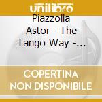 Piazzolla Astor - The Tango Way - The Classic Wa cd
