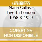 Maria Callas - Live In London 1958 & 1959 cd