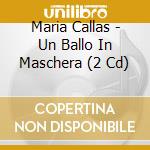 Maria Callas - Un Ballo In Maschera (2 Cd) cd