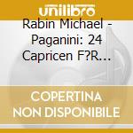 Rabin Michael - Paganini: 24 Capricen F?R Solo Violine cd musicale di PAGANINI