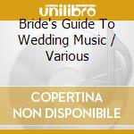Bride's Guide To Wedding Music / Various cd musicale