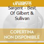 Sargent - Best Of Gilbert & Sullivan cd
