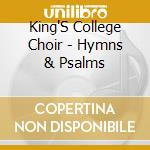 King'S College Choir - Hymns & Psalms cd