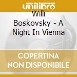 Willi Boskovsky - A Night In Vienna cd musicale di Willi Boskovsky