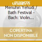 Menuhin Yehudi / Bath Festival - Bach: Violin Concertos / Suite cd