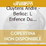 Cluytens Andre - Berlioz: L Enfence Du Christ cd musicale di Cluytens Andre