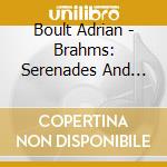 Boult Adrian - Brahms: Serenades And Overture cd musicale di Boult Adrian