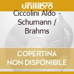 Ciccolini Aldo - Schumann / Brahms cd musicale di Ciccolini Aldo