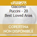 Giacomo Puccini - 20 Best Loved Arias cd musicale di Giacomo Puccini