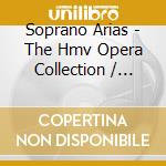 Soprano Arias - The Hmv Opera Collection / Various cd