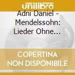 Adni Daniel - Mendelssohn: Lieder Ohne Worte cd musicale di Adni Daniel