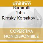 Barbirolli John - Rimsky-Korsakov: Scheherazade cd musicale di Barbirolli John