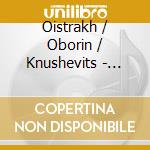 Oistrakh / Oborin / Knushevits - Beethoven / Brahms / Schubert: cd musicale di Oistrakh / Oborin / Knushevits