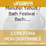 Menuhin Yehudi / Bath Festival - Bach: Orchestral Suites cd musicale di BACH